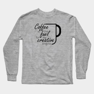 Coffee is the fuel to my creative engine - light colors Long Sleeve T-Shirt